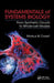 Fundamentals of Systems Biology: From Synthetic Circuits to Whole-Cell Models by Markus W. Covert