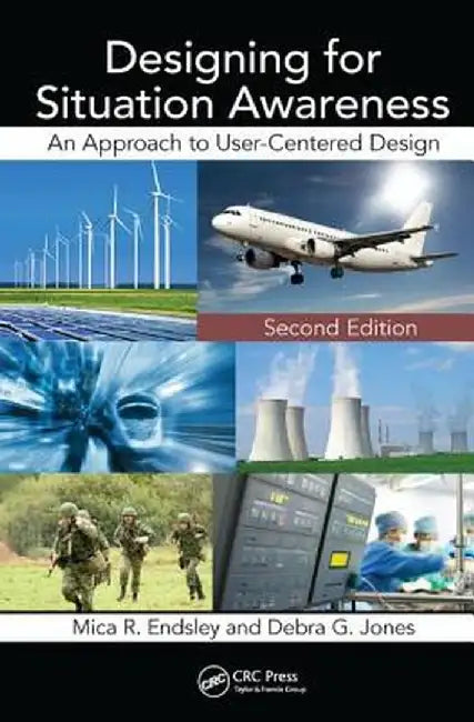 Designing for Situation Awareness: An Approach to User-Centered Design, Second Edition by Mica R. Endsley