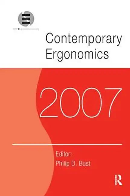 Contemporary Ergonomics 2007: Proceedings of the International Conference on Contemporary Ergonomics (Ce2007), 17-19 April 2007, Nottingham, UK by Philip D. Bust