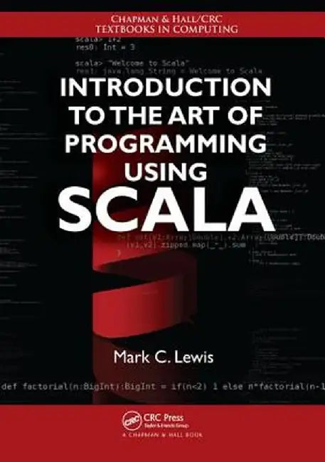 Introduction to the Art of Programming Using Scala by Mark C. Lewis