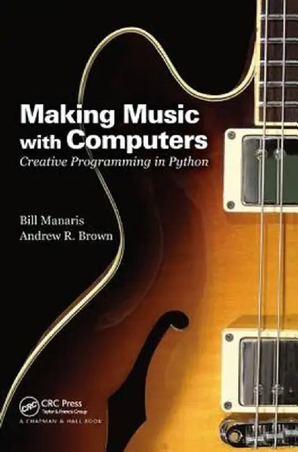 Making Music with Computers: Creative Programming in Python by Bill Manaris