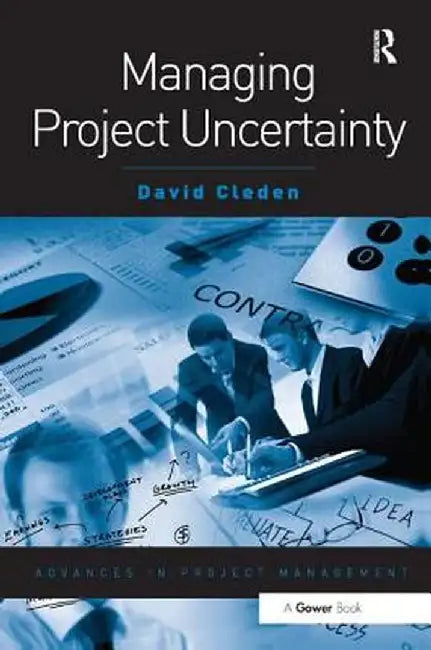 Managing Project Uncertainty by David Cleden