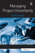 Managing Project Uncertainty by David Cleden