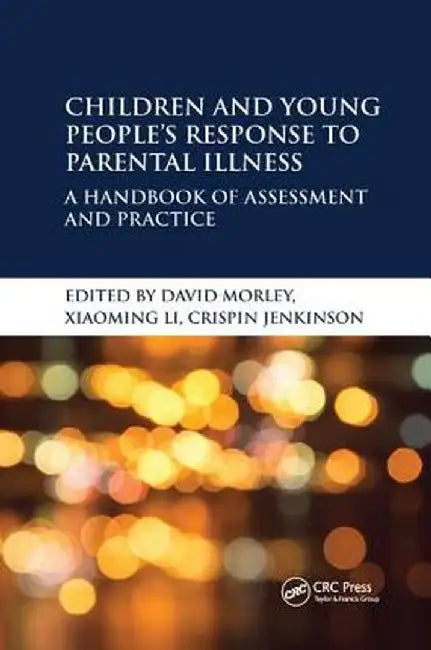 Children and Young People's Response to Parental Illness: A Handbook of Assessment and Practice by David Morley