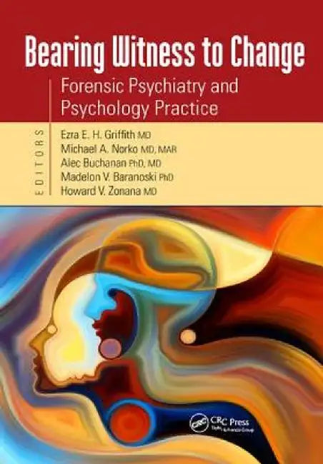 Bearing Witness to Change: Forensic Psychiatry and Psychology Practice by Ezra Griffith