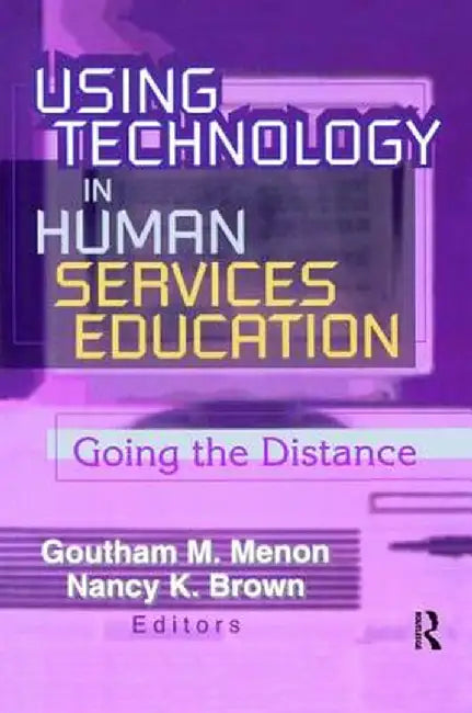Using Technology in Human Services Education: Going the Distance by Goutham Menon