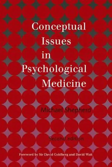 Conceptual Issues in Psychological Medicine by the late Michae Shepherd
