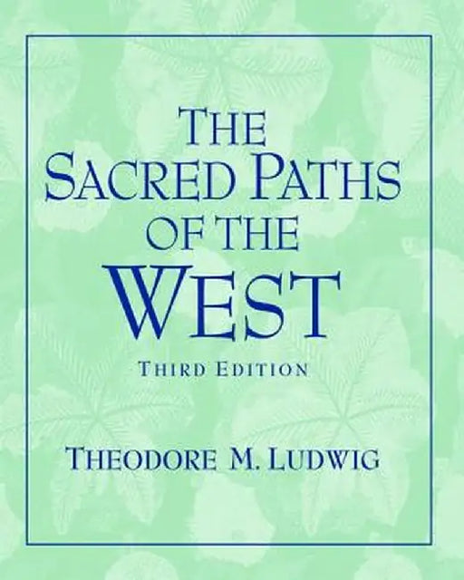 Sacred Paths of the West by Theodore M Ludwig