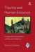 Trauma and Human Existence: Autobiographical, Psychoanalytic, and Philosophical Reflections by Robert D. Stolorow