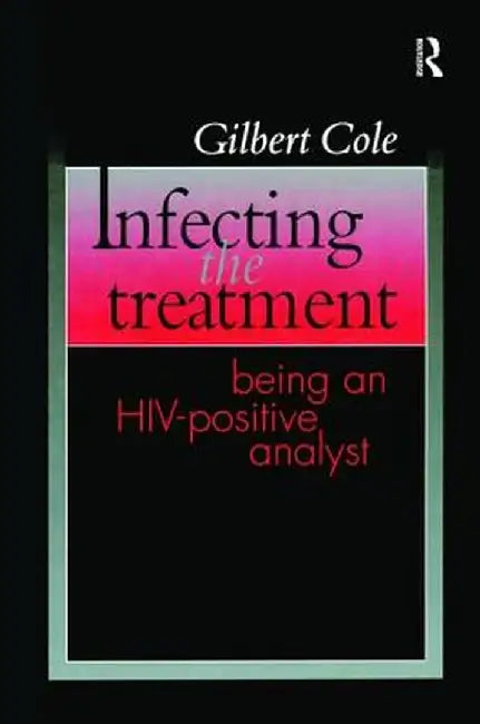 Infecting the Treatment: Being an Hiv-Positive Analyst by Gilbert Cole