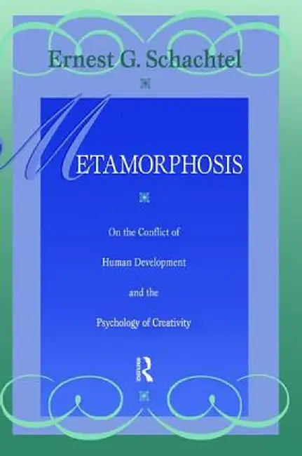 Metamorphosis: On the Conflict of Human Development and the Development of Creativity by Ernest G. Schachtel
