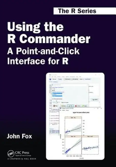 Using the R Commander: A Point-And-Click Interface for R by John Fox