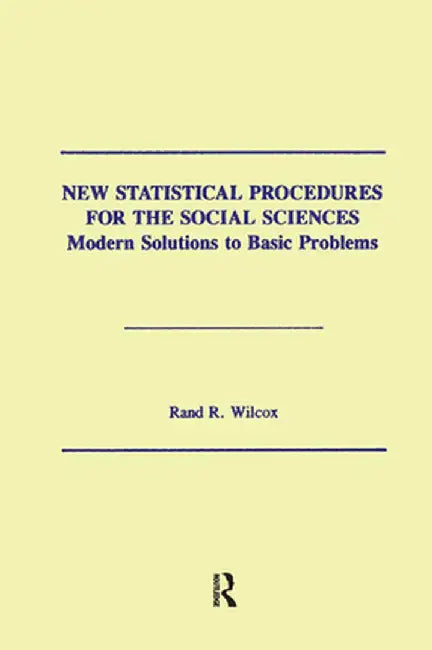 New Statistical Procedures for the Social Sciences: Modern Solutions to Basic Problems by Rand R. Wilcox