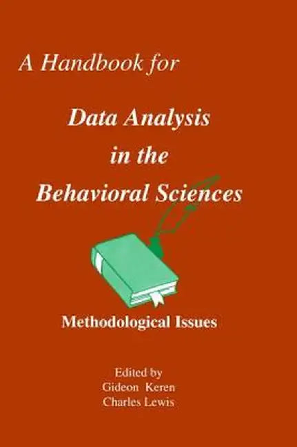 A Handbook for Data Analysis in the Behaviorial Sciences: Volume 1: Methodological Issues Volume 2: Statistical Issues by Gideon Keren
