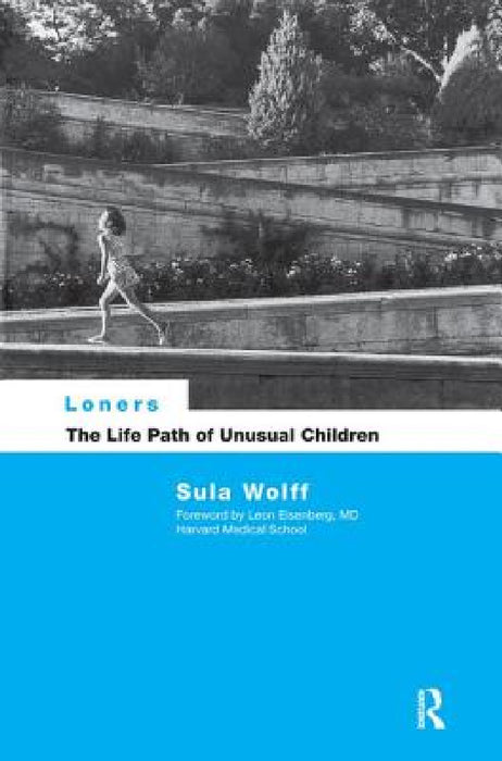 Loners: The Life Path of Unusual Children by Sula Wolff