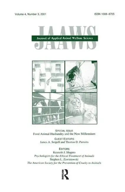 Food Animal Husbandry and the New Millennium: A Special Issue of Journal of Applied Animal Welfare Science by James A. Serpell