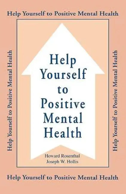 Help Yourself to Positive Mental Health by Howard Rosenthal