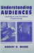 Understanding Audiences: Learning to Use the Media Constructively by Robert H. Wicks