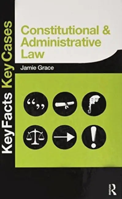 Constitutional and Administrative Law: Key Facts and Key Cases by Jamie Grace