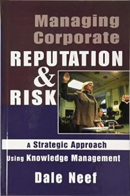 Managing Corporate Reputation and Risk by Dale Neef