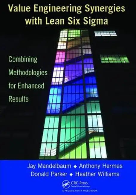 Value Engineering Synergies with Lean Six SIGMA: Combining Methodologies for Enhanced Results by Jay Mandelbaum