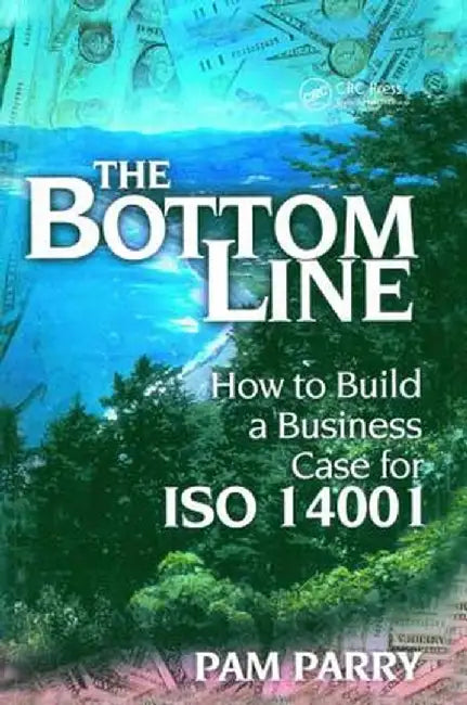 The Bottom Line: How to Build a Business Case for ISO 14001 by Pamela Parry