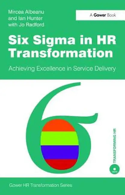 Six SIGMA in HR Transformation: Achieving Excellence in Service Delivery by Albeanu, Mircea