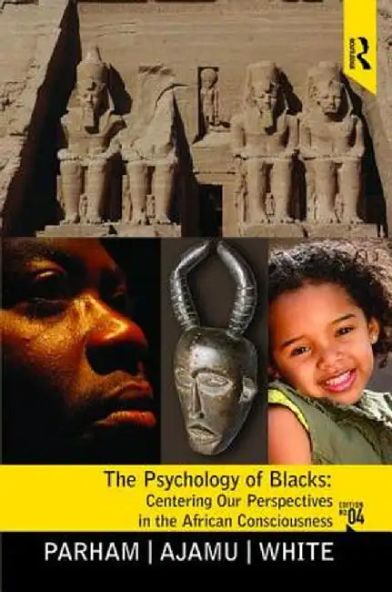 Psychology of Blacks: Centering Our Perspectives in the African Consciousness by Thomas A Parham