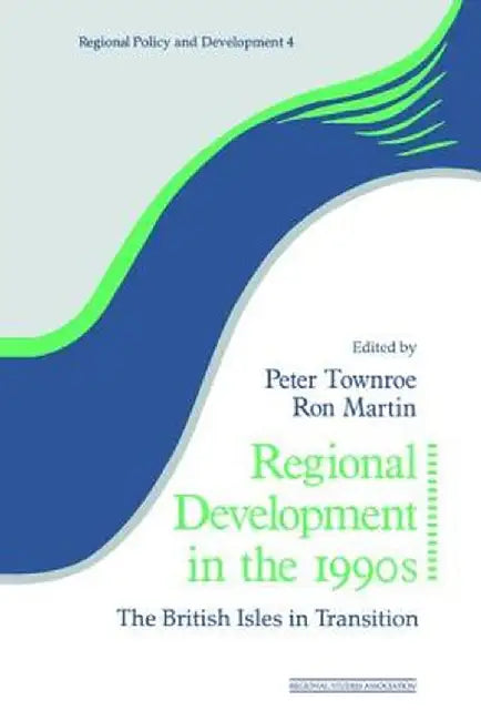 Regional Development in the 1990s: The British Isles in Transition by Ron Martin