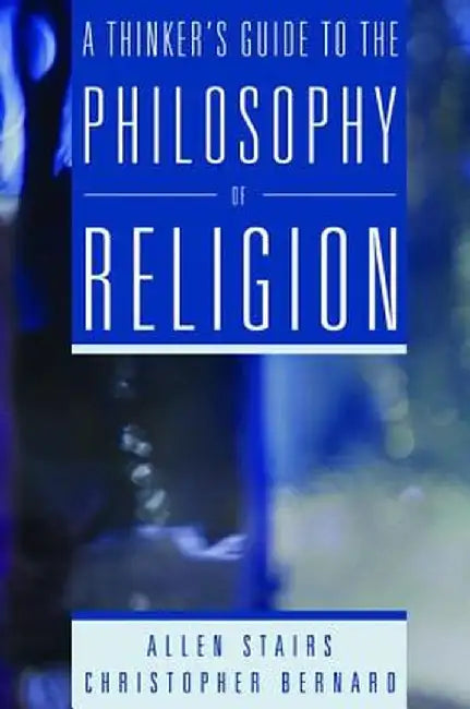 A Thinker's Guide to the Philosophy of Religion by Allen Stairs