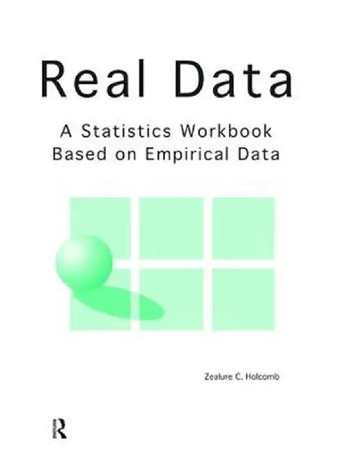 Real Data: A Statistics Workbook Based on Empirical Data by Zealure Holcomb