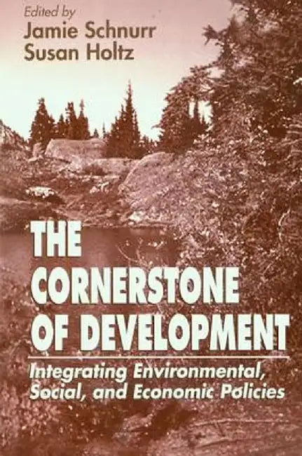 The Cornerstone of Development: Integrating Environmental, Social, and Economic Policies by Jamie Schnurr