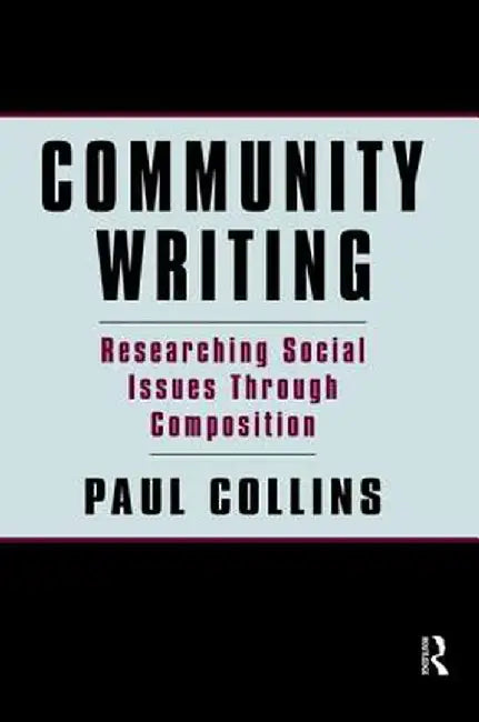 Community Writing: Researching Social Issues Through Composition by Paul S. Collins