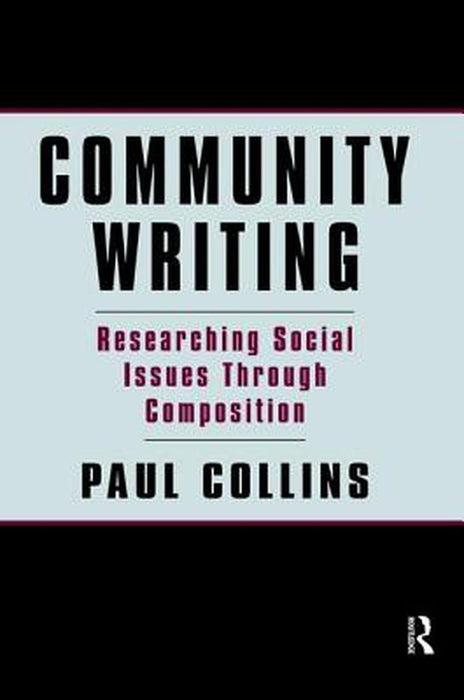 Community Writing: Researching Social Issues Through Composition by Paul S. Collins
