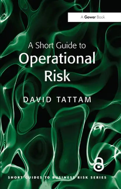 A Short Guide to Operational Risk by David Tattam
