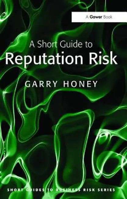 A Short Guide to Reputation Risk by Garry Honey