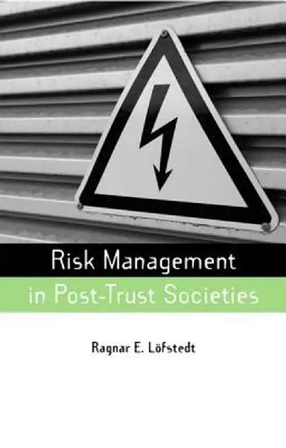 Risk Management in Post-Trust Societies by Ragnar E. Lofstedt