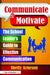 Communicate & Motivate: The School Leader's Guide to Effective Communication by Shelly Arneson