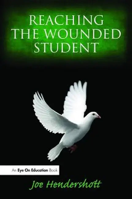 Reaching the Wounded Student by Joe Hendershott