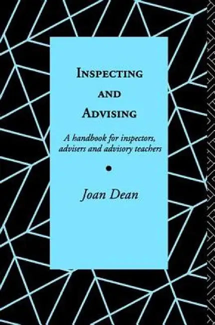 Inspecting and Advising: A Handbook for Inspectors, Advisers and Teachers by Mrs Joan Dean
