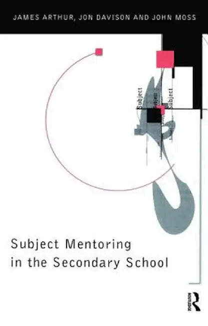 Subject Mentoring in the Secondary School by James Arthur