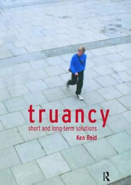 Truancy: Short and Long-Term Solutions by Ken Reid