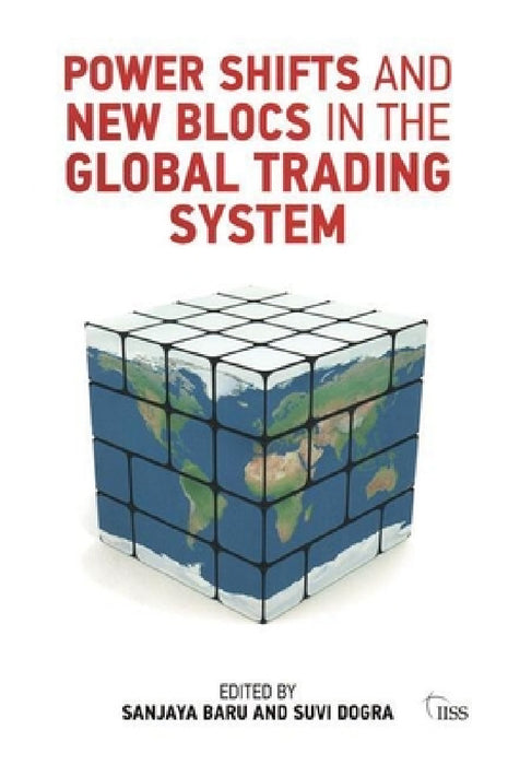 Power Shifts and New Blocs in the Global Trading System by Sanjaya Baru
