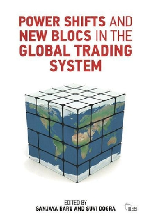 Power Shifts and New Blocs in the Global Trading System by Sanjaya Baru