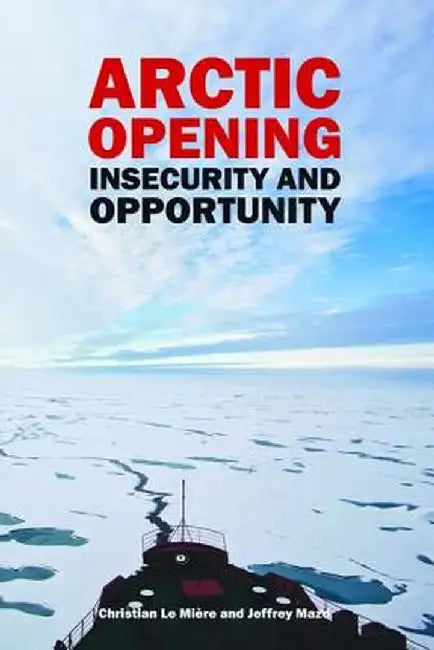 Arctic Opening: Insecurity and Opportunity by Christian LeMiere