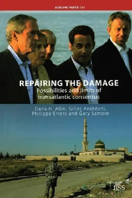 Repairing the Damage: Possibilities and Limits of Transatlantic Consensus by Dana H. Allin