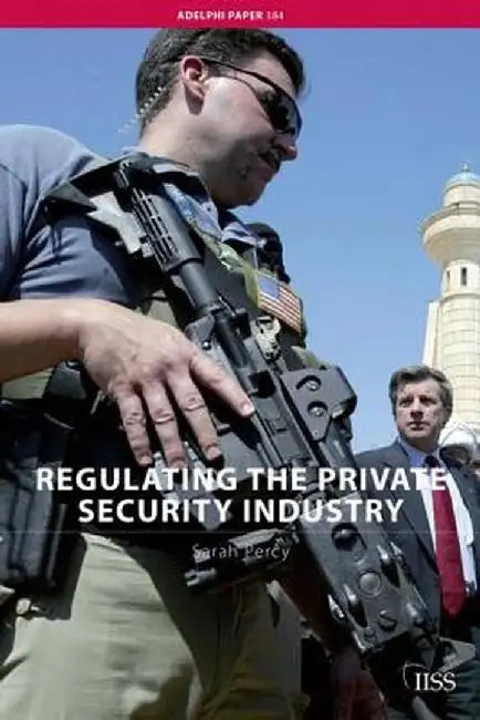 Regulating the Private Security Industry by Sarah Percy
