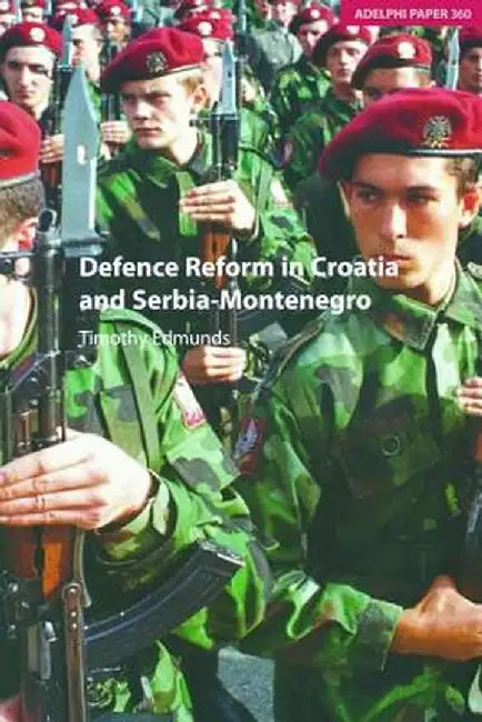 Defence Reform in Croatia and Serbia--Montenegro by Timothy Edmunds