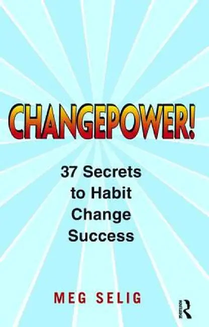 Changepower!: 37 Secrets to Habit Change Success by Meg Selig
