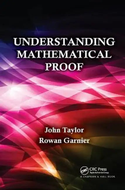 Understanding Mathematical Proof by John Taylor